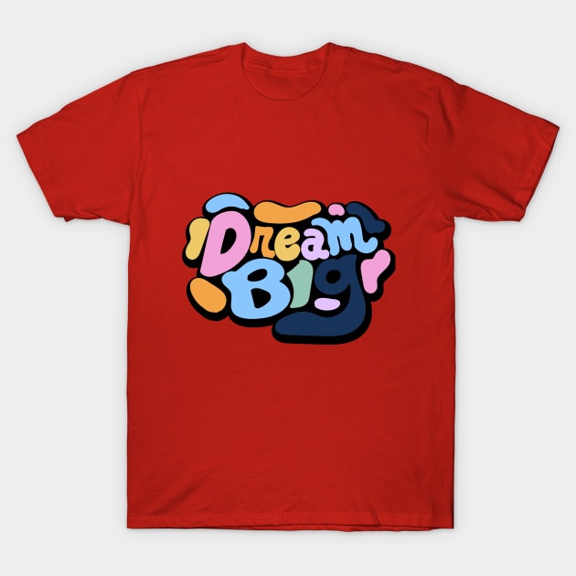 DREAM BIG T-Shirt by pinoyart08